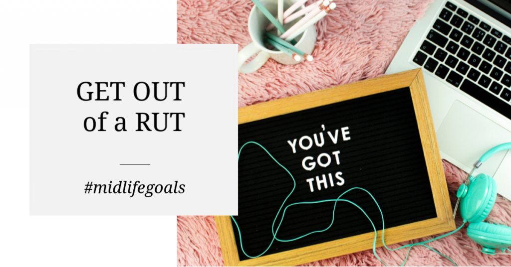 How to Get Yourself Out of a Rut