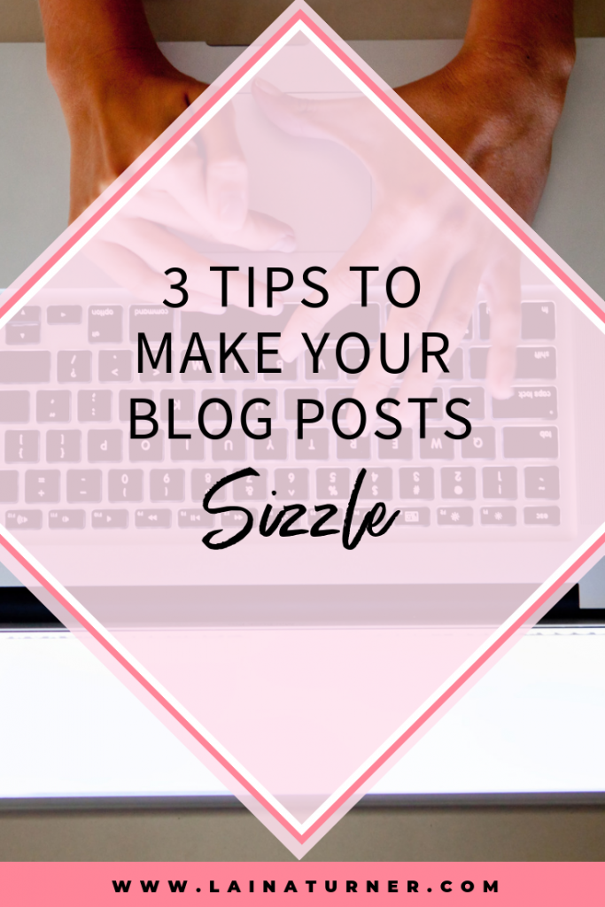 3 Tips To Make Your Blog Posts Sizzle 1 3 Tips To Make Your Blog Posts Sizzle