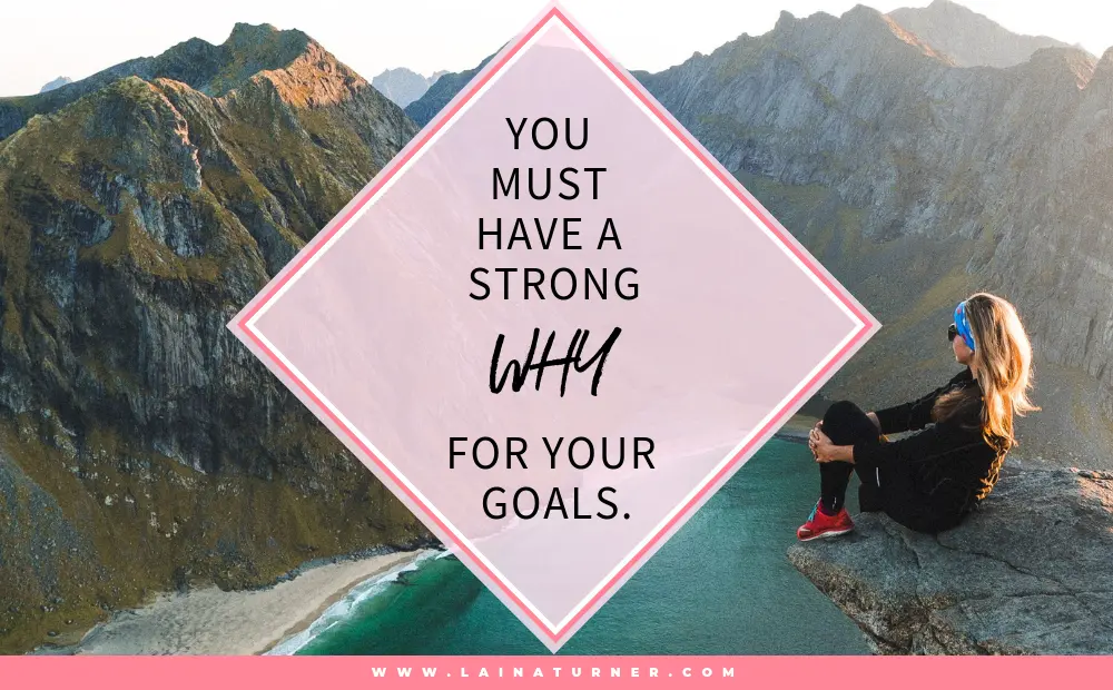 You Must Have a Strong WHY for Your Goals