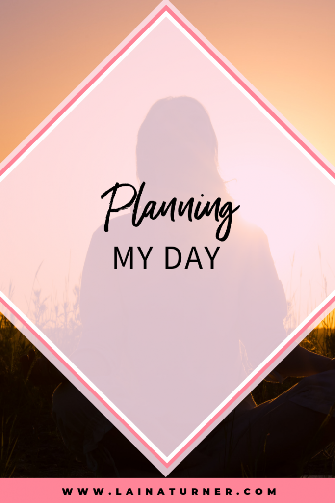 How to get the most out of your day 1 Planning my day