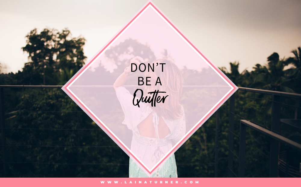 Don't Be A Quitter! 1 Don't Be A Quitter!