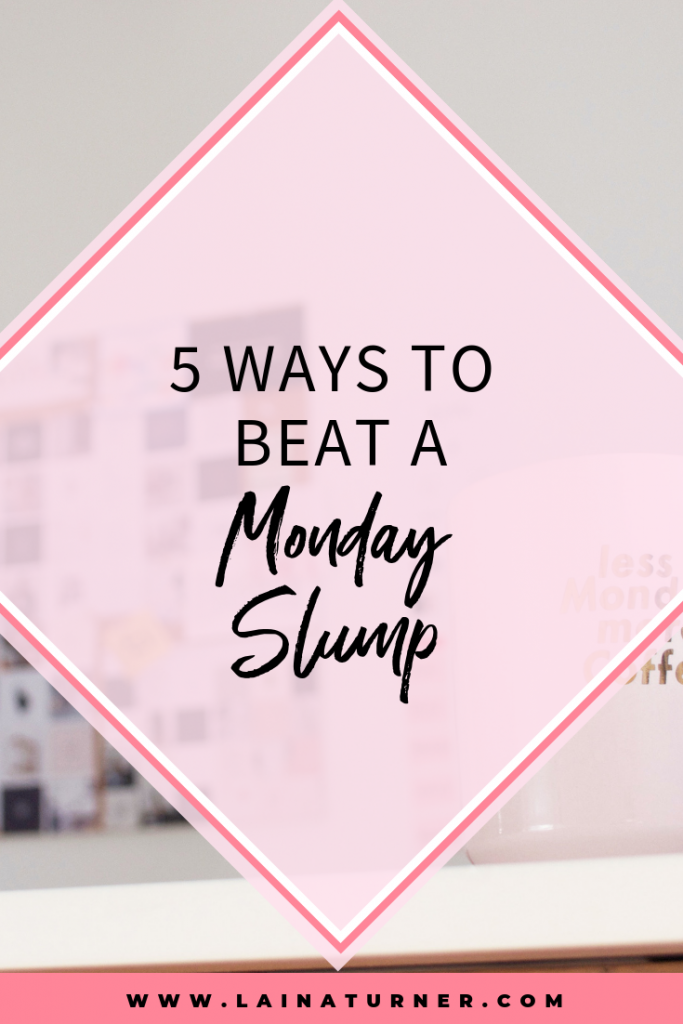 5 Ways to Beat a Monday Slump 1 5 Ways to Beat a Monday Slump
