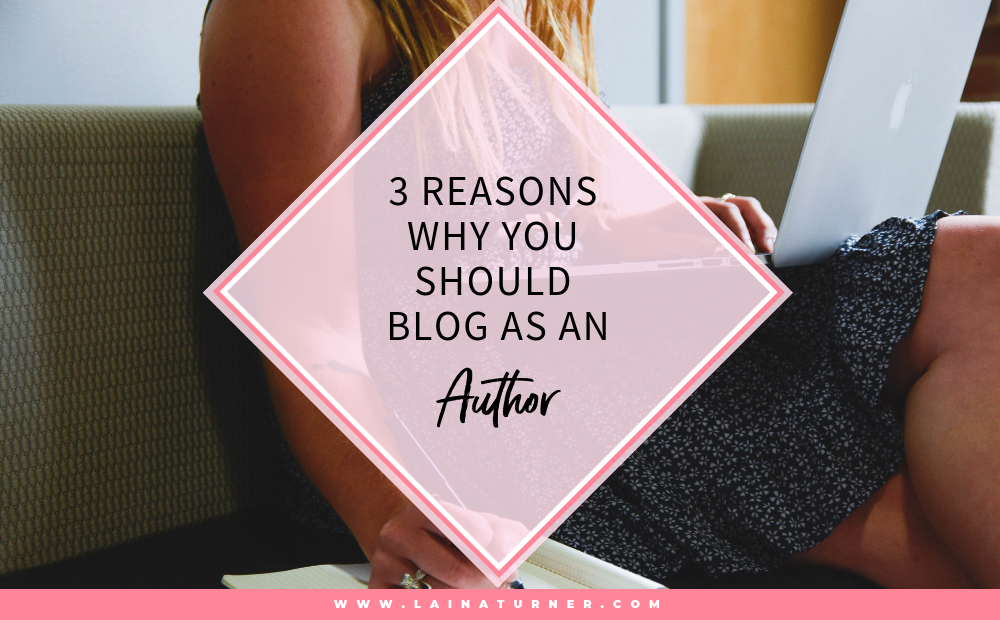 3 Reasons Why You Should Blog as an Author