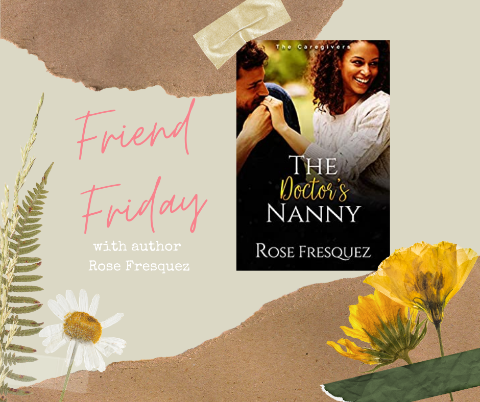 FRIEND FRIDAY - ROSE FRESQUEZ