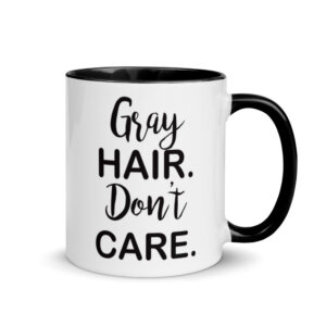 Gray Hair, Don't Care Coffee Mugs