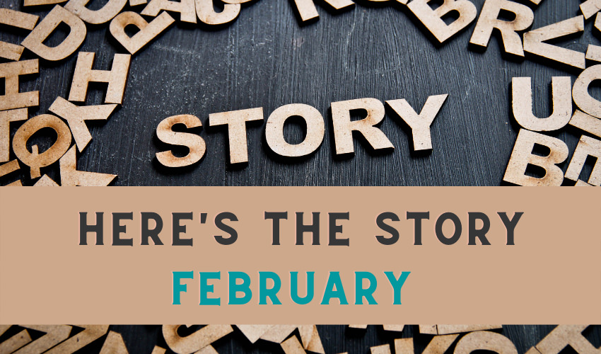 Here's the Story - February