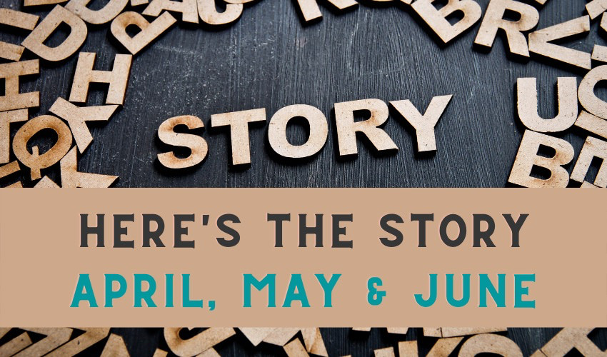 Here's The Story - April, May, June
