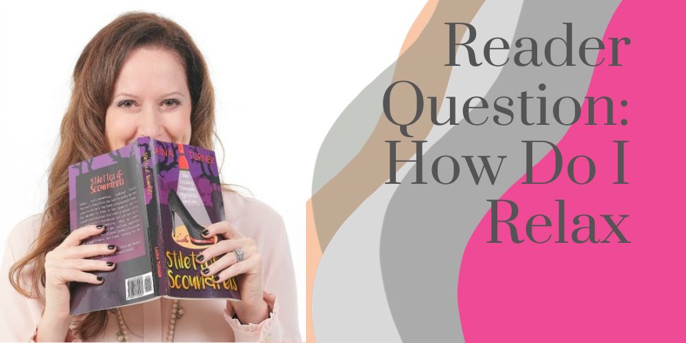Reader Question: How Do I Relax