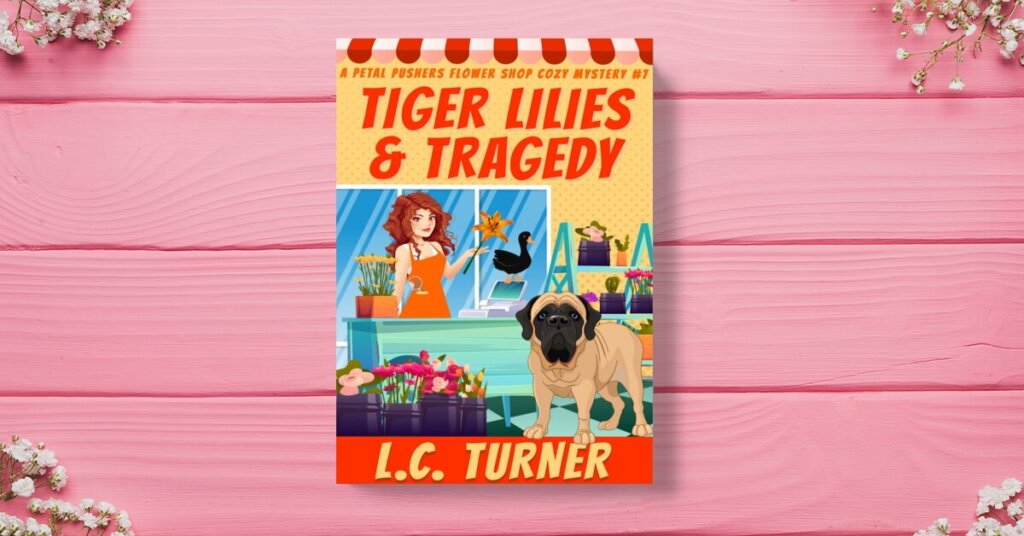 Tiger Lilies and Tragedy - A Petal Pushers Flower Shop Cozy Mystery