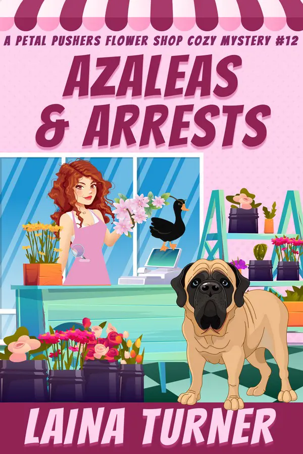 Azaleas and Arrests - a Petal Pushers Flowershop  Cozy Mystery Book 12
